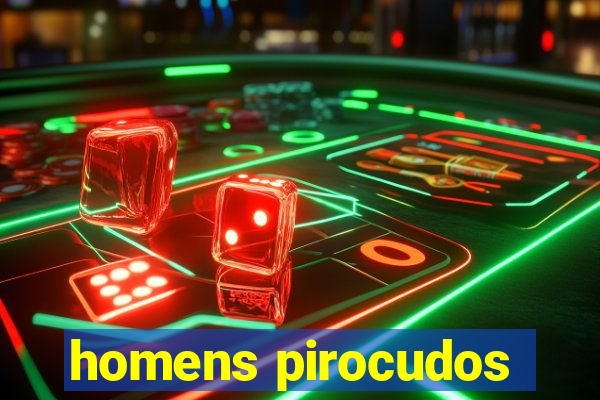 homens pirocudos